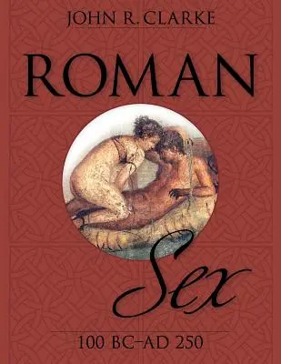 Římský sex: 100 př. n. l. až 250 n. l. - Roman Sex: 100 B.C. to A.D. 250