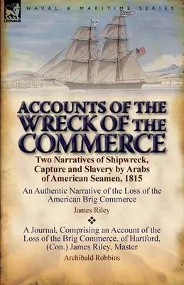 Zprávy o ztroskotání obchodní lodi: Dvě vyprávění o ztroskotání, zajetí a zotročení amerických námořníků Araby v roce 1815. - Accounts of the Wreck of the Commerce: Two Narratives of Shipwreck, Capture and Slavery by Arabs of American Seamen, 1815