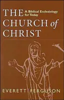 Církev Kristova: Biblická eklesiologie pro dnešek. - Church of Christ: A Biblical Ecclesiology for Today