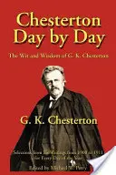 Chesterton den po dni: K. Chestertona: Den co den: Důvtip a moudrost G. K. Chestertona - Chesterton Day by Day: The Wit and Wisdom of G. K. Chesterton