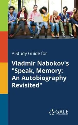 Studijní příručka ke knize Vladimira Nabokova Mluv, paměti: Autobiografie přehodnocená - A Study Guide for Vladmir Nabokov's Speak, Memory: An Autobiography Revisited