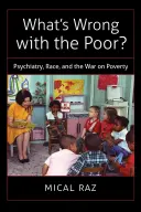 Co je špatného na chudých?: Psychiatrie, rasa a válka proti chudobě - What's Wrong with the Poor?: Psychiatry, Race, and the War on Poverty