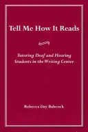 Řekni mi, jak se to čte: Doučování neslyšících a slyšících studentů v centru psaní - Tell Me How It Reads: Tutoring Deaf and Hearing Students in the Writing Center