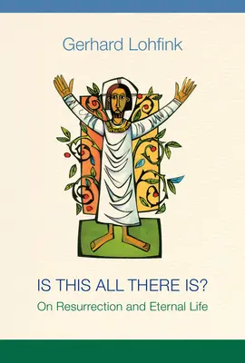 Je tohle všechno? O zmrtvýchvstání a věčném životě. - Is This All There Is?: On Resurrection and Eternal Life