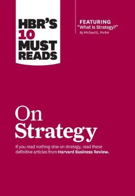10 článků o strategii, které si musíte přečíst (včetně doporučeného článku Michaela E. Portera Co je strategie?) - Hbr's 10 Must Reads on Strategy (Including Featured Article What Is Strategy? by Michael E. Porter)