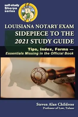 Louisiana Notary Exam Sidepiece to the 2021 Study Guide (Příručka ke studijní příručce pro rok 2021): Tipy, rejstřík, formuláře - základní informace chybějící v oficiální knize - Louisiana Notary Exam Sidepiece to the 2021 Study Guide: Tips, Index, Forms-Essentials Missing in the Official Book