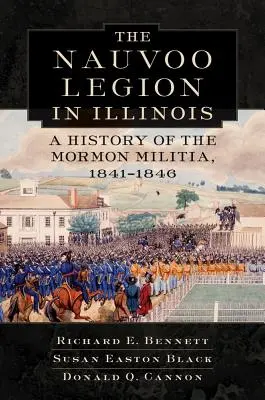 Legie Nauvoo v Illinois: Dějiny mormonské domobrany v letech 1841-1846: legie v Illinoo: historie mormonské domobrany v letech 1841-1846 - Nauvoo Legion in Illinois: A History of the Mormon Militia, 1841-1846