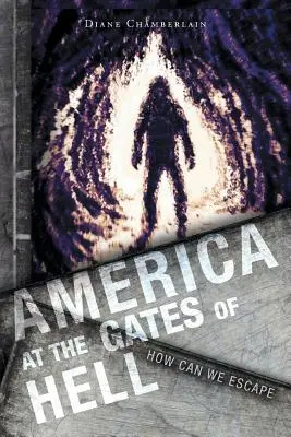 Amerika před branami pekla: Jak můžeme uniknout - America at the Gates of Hell: How Can We Escape