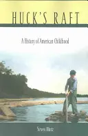 Huckův vor: Dějiny amerického dětství - Huck's Raft: A History of American Childhood