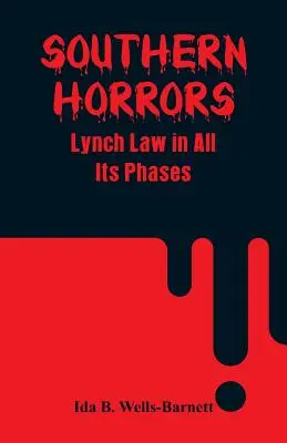 Jižanské hrůzy: lynčovací zákon ve všech jeho fázích - Southern Horrors: Lynch Law in All Its Phases