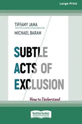 Jemné akty vyloučení: Jak porozumět mikroagresi, rozpoznat ji a zastavit (16pt Large Print Edition) - Subtle Acts of Exclusion: How to Understand, Identify, and Stop Microaggressions (16pt Large Print Edition)