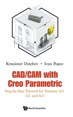 Cad/CAM s Creo Parametric: Step-By-Step Tutorial pro verze 4.0, 5.0 a 6.0. - Cad/CAM with Creo Parametric: Step-By-Step Tutorial for Versions 4.0, 5.0, and 6.0