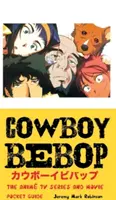 Cowboy Bebop: The Anime TV Series and Movie: Kapesní průvodce - Cowboy Bebop: The Anime TV Series and Movie: Pocket Guide
