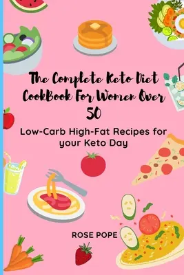 Kompletní kuchařka keto diety pro ženy po padesátce: recepty s nízkým obsahem sacharidů a vysokým obsahem tuku pro váš keto den - The Complete Keto Diet CookBook For Women Over 50: Low-Carb High-Fat Recipes for your Keto Day