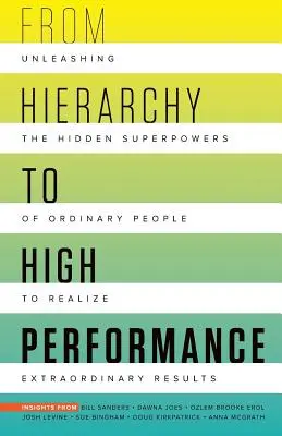 Od hierarchie k vysoké výkonnosti: Uvolněte skryté superschopnosti obyčejných lidí, abyste dosáhli neobyčejných úspěchů. - From Hierarchy to High Performance: Unleashing the Hidden Superpowers of Ordinary People to Realize Extraordinary