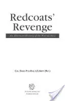 Pomsta červenokabátníků: Alternativní historie války z roku 1812 - Redcoats' Revenge: An Alternate History of the War of 1812