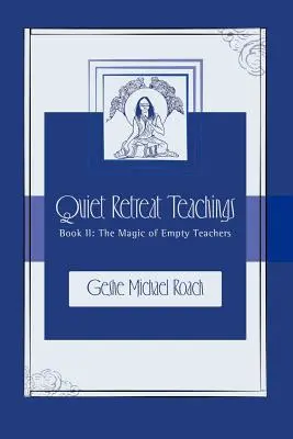 Kouzlo prázdných učitelů: Kniha 2: Učení o tichém ústraní - The Magic of Empty Teachers: Quiet Retreat Teachings Book 2