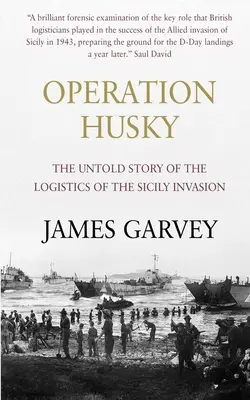 Operace Husky: Nevyprávěný příběh logistiky sicilské invaze - Operation Husky: The Untold Story of the Logistics of the Sicily Invasion