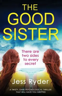 Dobrá sestra: Sestra: Temný psychologický thriller plný zvratů, který vás naprosto uchvátí - The Good Sister: A twisty, dark psychological thriller that will have you gripped