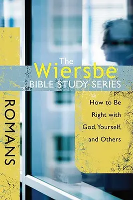 The Wiersbe Bible Study Series (Série biblických studií Wiersbe): Římanům: Jak být v pořádku s Bohem, se sebou samým a s ostatními lidmi. - The Wiersbe Bible Study Series: Romans: How to Be Right with God, Yourself, and Others