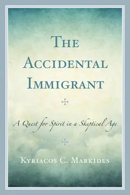 Náhodný přistěhovalec: Příchozí imigrant: hledání ducha ve skeptickém věku - The Accidental Immigrant: A Quest for Spirit in a Skeptical Age