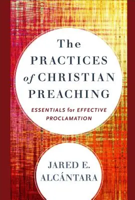 Praxe křesťanského kázání: Základy pro účinné hlásání - The Practices of Christian Preaching: Essentials for Effective Proclamation
