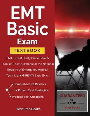 Učebnice pro základní zkoušku EMT: Zkouška EMT-B: Studijní příručka a praktické testové otázky pro Národní registr zdravotnických záchranářů (NREM). - EMT Basic Exam Textbook: EMT-B Test Study Guide Book & Practice Test Questions for the National Registry of Emergency Medical Technicians (NREM
