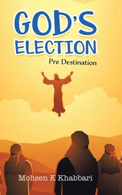 Boží vyvolení: Předurčení - God's Election: Pre Destination