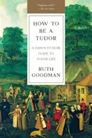 Jak být Tudorovcem: Průvodce životem Tudorovců od úsvitu do soumraku - How to Be a Tudor: A Dawn-To-Dusk Guide to Tudor Life