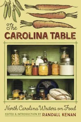 Stůl v Karolíně: Severokarolínští spisovatelé o jídle - The Carolina Table: North Carolina Writers on Food