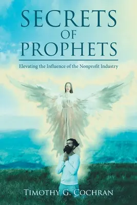 Tajemství proroků: Zvyšování vlivu neziskového průmyslu - Secrets Of Prophets: Elevating the Infuence of the Nonprofit Industry