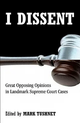 I Dissent: Velké oponentní posudky v přelomových případech Nejvyššího soudu - I Dissent: Great Opposing Opinions in Landmark Supreme Court Cases