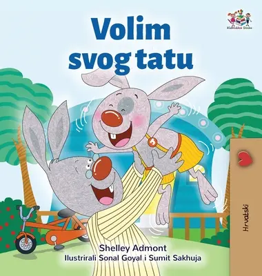 Mám rád svého tátu (chorvatská dětská kniha) - I Love My Dad (Croatian Children's Book)