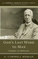 Poslední Boží slovo k člověku: Studie z listu Židům - God's Last Word to Man: Studies in Hebrews