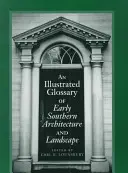 Ilustrovaný slovník rané jižanské architektury a krajiny - An Illustrated Glossary of Early Southern Architecture and Landscape