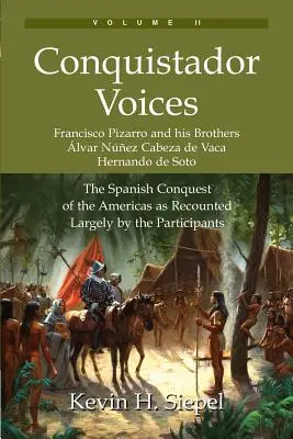 Hlasy dobyvatelů (II. díl): Španělské dobývání Ameriky podle vyprávění většiny účastníků - Conquistador Voices (vol II): The Spanish Conquest of the Americas as Recounted Largely by the Participants