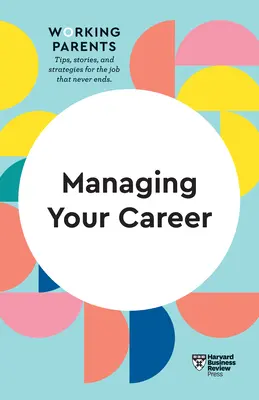 Řízení kariéry (HBR Working Parents Series) - Managing Your Career (HBR Working Parents Series)