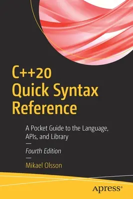 C++20 Stručná syntaktická příručka: Kapesní průvodce jazykem, Apis a knihovnou - C++20 Quick Syntax Reference: A Pocket Guide to the Language, Apis, and Library