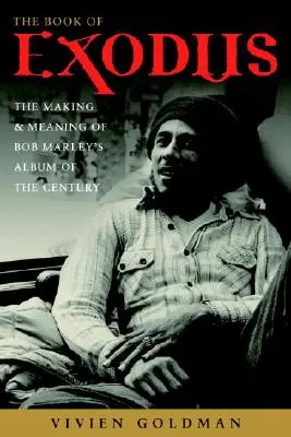 The Book of Exodus: The Making and Meaning of Bob Marley and the Wailers' Album of the Century (Kniha Exodus: Vznik a význam alba století Boba Marleyho a skupiny Wailers) - The Book of Exodus: The Making and Meaning of Bob Marley and the Wailers' Album of the Century