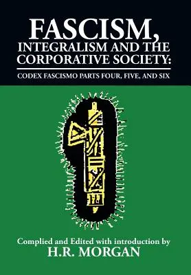 Fašismus, integralismus a korporativní společnost - Codex Fascismo, část čtvrtá, pátá a šestá: Čtvrtá, pátá a šestá část Codex Fascismo - Fascism, Integralism and the Corporative Society - Codex Fascismo Parts Four, Five and Six: Codex Fascismo Parts Four, Five and Six