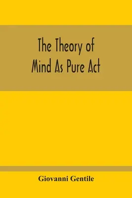 Teorie mysli jako čistý akt - The Theory Of Mind As Pure Act