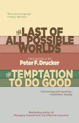 Poslední ze všech možných světů a pokušení konat dobro: Drucker: Dva romány Petera F. Druckera - The Last of All Possible Worlds and the Temptation to Do Good: Two Novels by Peter F. Drucker