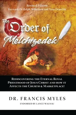Řád Melchizedechův: Znovuobjevení věčného královského kněžství Ježíše Krista a jeho vliv na církev a trh - The Order of Melchizedek: Rediscovering the Eternal Royal Priesthood of Jesus Christ & How it impacts the Church and Marketplace