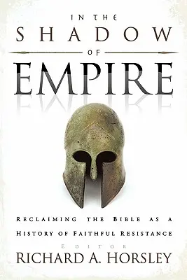 Ve stínu impéria: Znovuzískání Bible jako dějin věrného odporu - In the Shadow of Empire: Reclaiming the Bible as a History of Faithful Resistance