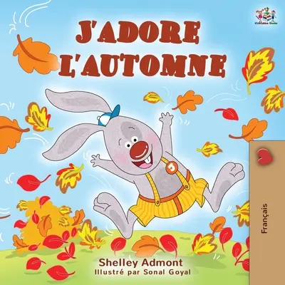J'adore l'automne (Zbožňuji podzim): I love autumn (Miluji podzim) - francouzsky psaná dětská kniha - J'adore l'automne: I Love Autumn - French language children's book