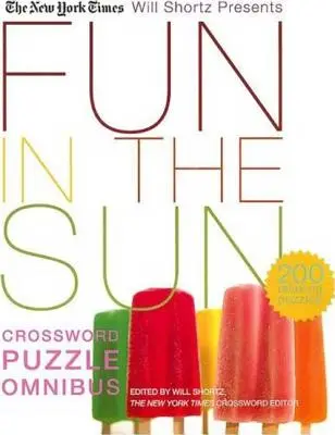 The New York Times Will Shortz představuje zábavu na slunci Křížovkářský omnibus: 200 relaxačních hádanek - The New York Times Will Shortz Presents Fun in the Sun Crossword Puzzle Omnibus: 200 Relaxing Puzzles