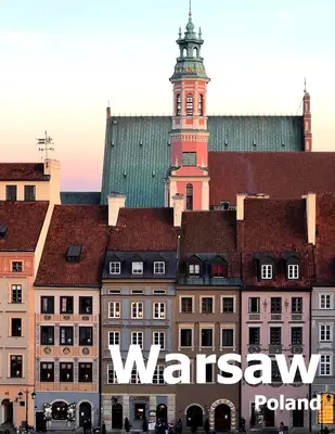 Varšava Polsko: Obálka: Coffee Table Photography Travel Picture Book Album Of A Polish City in Eastern Europe Large Size Photos Cover - Warsaw Poland: Coffee Table Photography Travel Picture Book Album Of A Polish City in Eastern Europe Large Size Photos Cover