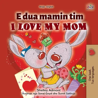 Mám rád svou mámu (albánsko-anglická dvojjazyčná kniha pro děti) - I Love My Mom (Albanian English Bilingual Children's Book)