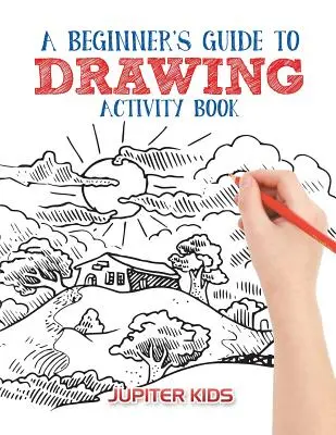 Průvodce začátečníka kreslením Kniha aktivit - A Beginner's Guide to Drawing Activity Book