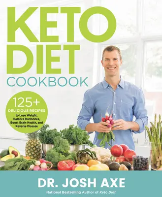 Kuchařka keto diety: Kuchařka: 125+ lahodných receptů na hubnutí, vyrovnání hormonů, posílení zdraví mozku a zvrácení nemocí - Keto Diet Cookbook: 125+ Delicious Recipes to Lose Weight, Balance Hormones, Boost Brain Health, and Reverse Disease